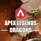 Apex Legends : Les dragons sont arrivés !