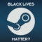 STEAM : Des développeurs suppriment leurs jeux  à cause du silence concerant le mouvement Black lives matter!
