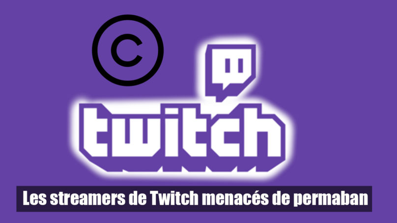 “La violation des droits d’auteur” Les streamers de Twitch menacés de permaban